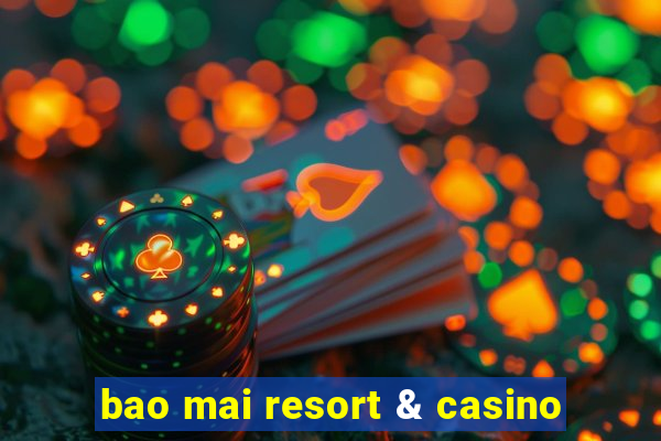 bao mai resort & casino