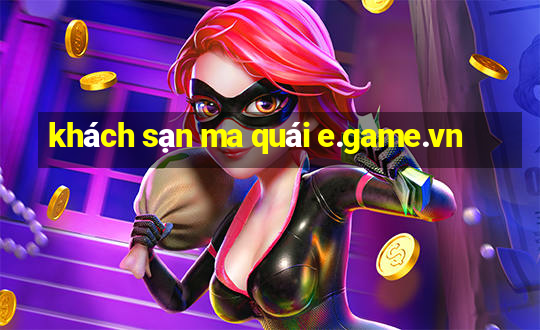 khách sạn ma quái e.game.vn