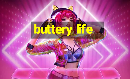 buttery life