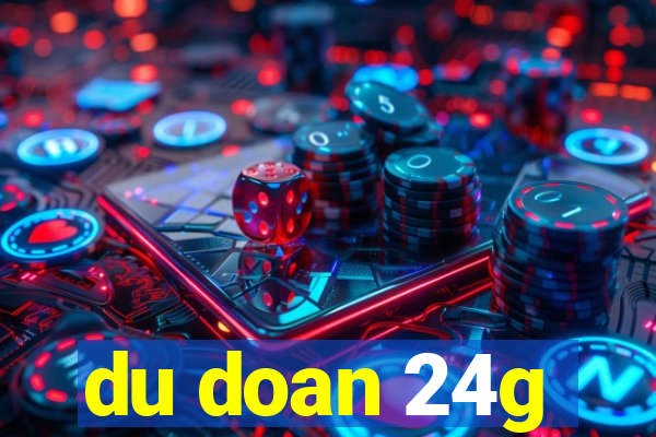 du doan 24g