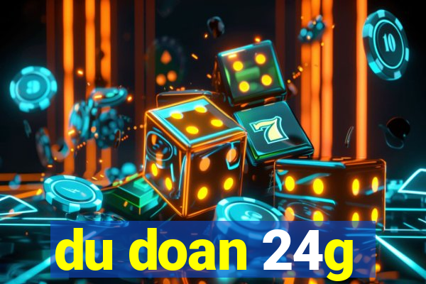 du doan 24g