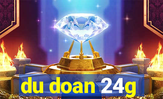 du doan 24g