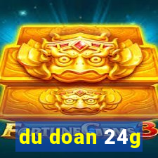 du doan 24g