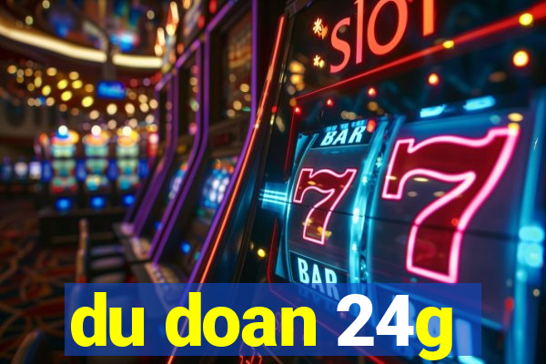 du doan 24g