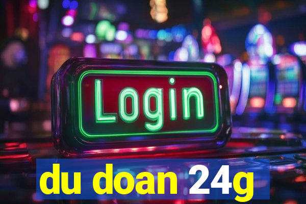 du doan 24g