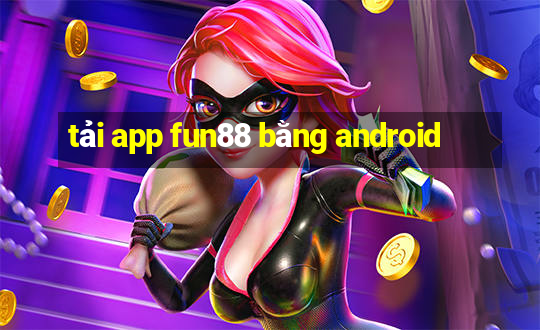 tải app fun88 bằng android