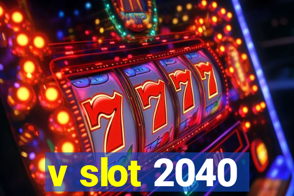 v slot 2040