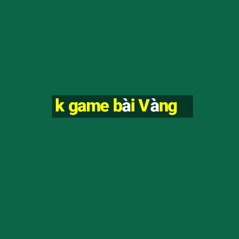 k game bài Vàng