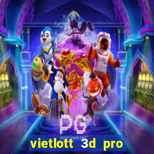 vietlott 3d pro hôm nay