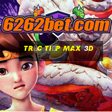 trực tiếp max 3d