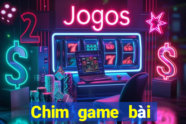 Chim game bài tôi muốn tải về