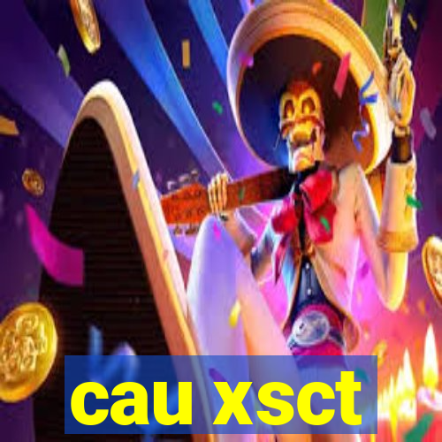 cau xsct