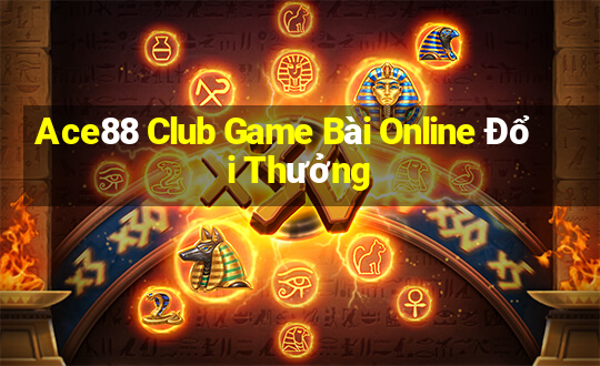 Ace88 Club Game Bài Online Đổi Thưởng