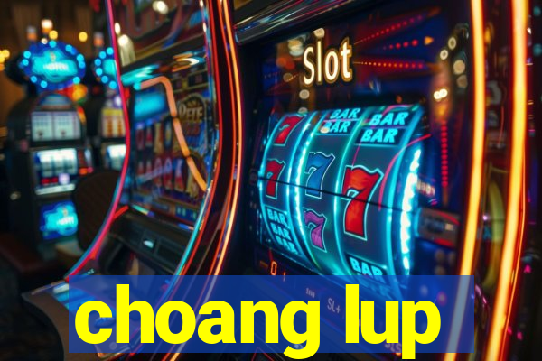 choang lup