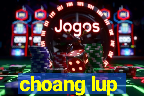 choang lup