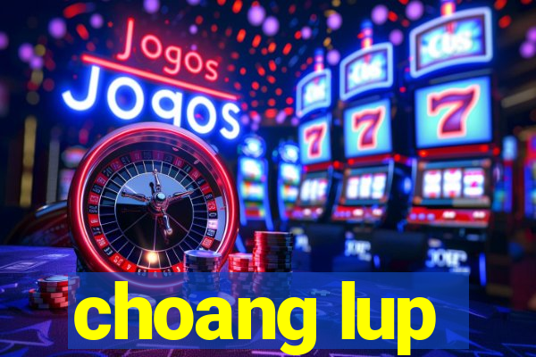 choang lup