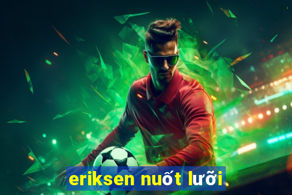 eriksen nuốt lưỡi