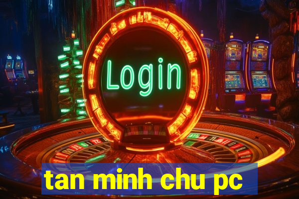 tan minh chu pc