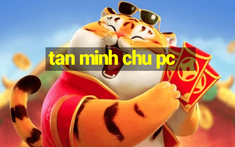 tan minh chu pc