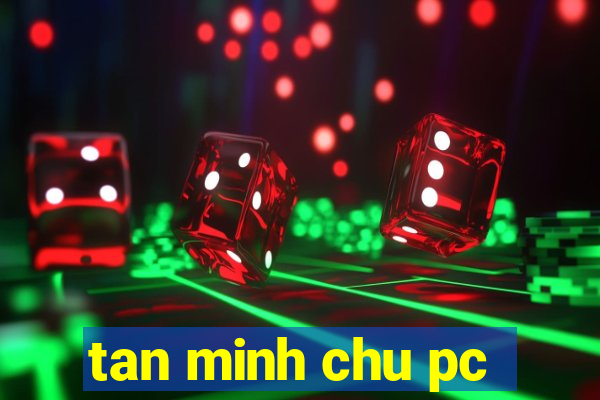 tan minh chu pc