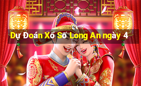 Dự Đoán Xổ Số Long An ngày 4