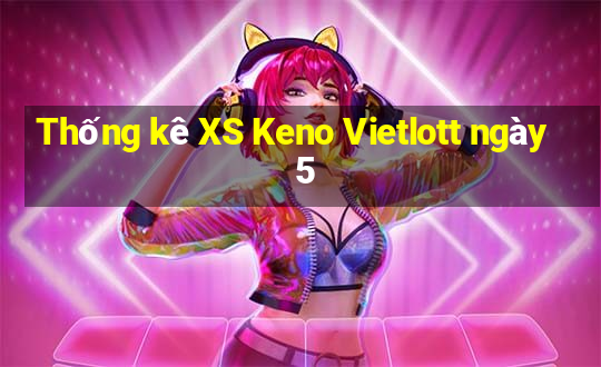 Thống kê XS Keno Vietlott ngày 5