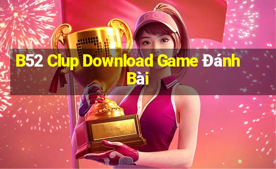 B52 Clup Download Game Đánh Bài