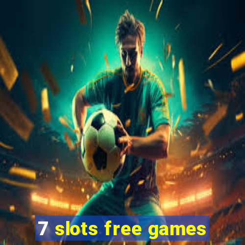 7 slots free games