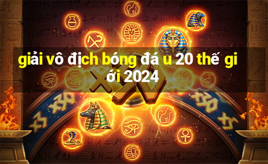 giải vô địch bóng đá u 20 thế giới 2024