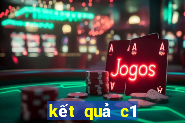 kết quả c1 đêm qua