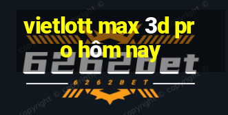 vietlott max 3d pro hôm nay