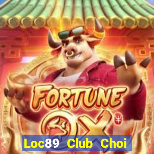 Loc89 Club Choi Game Bài