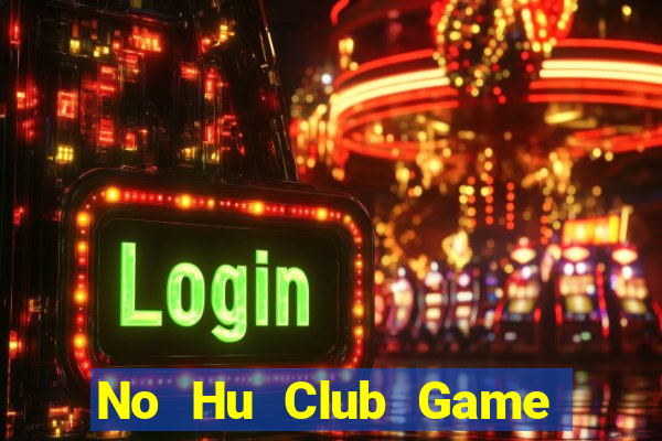 No Hu Club Game Bài Tiền Thật