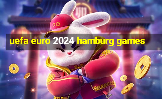 uefa euro 2024 hamburg games