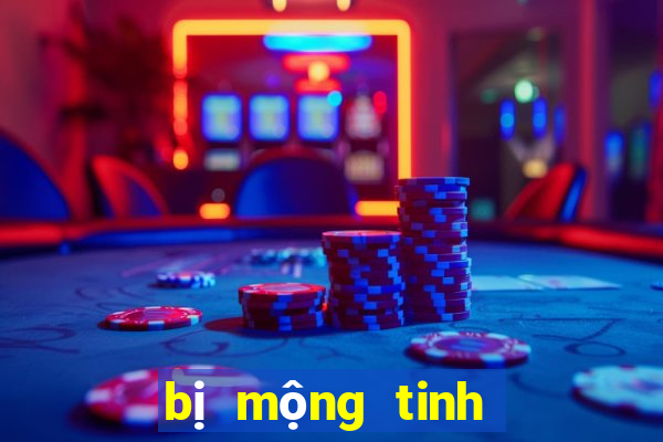 bị mộng tinh đánh con gì