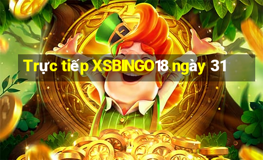 Trực tiếp XSBINGO18 ngày 31