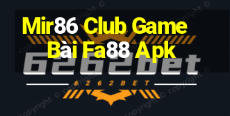 Mir86 Club Game Bài Fa88 Apk