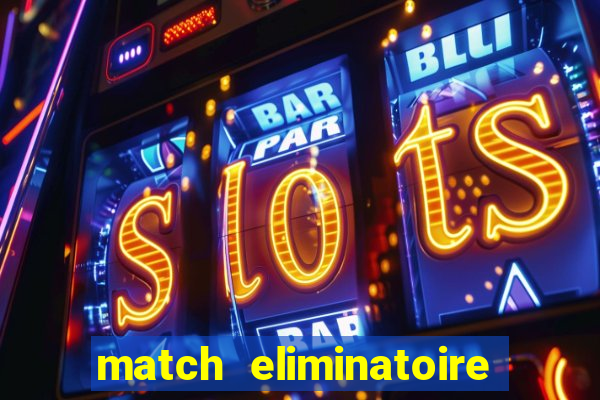 match eliminatoire euro 2024