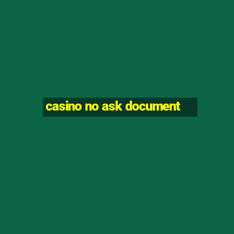 casino no ask document