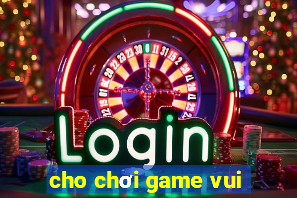 cho chơi game vui