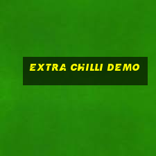 extra chilli demo