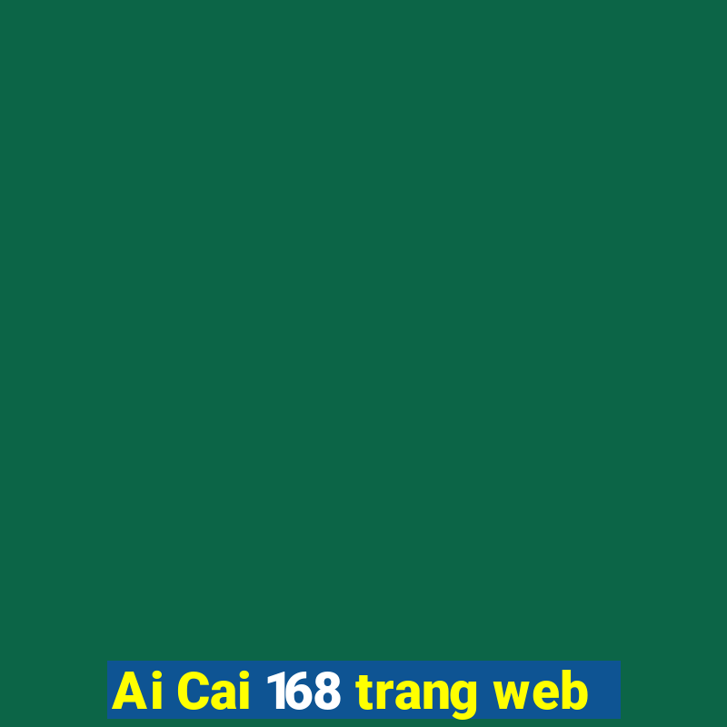 Ai Cai 168 trang web