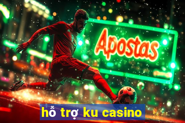 hỗ trợ ku casino