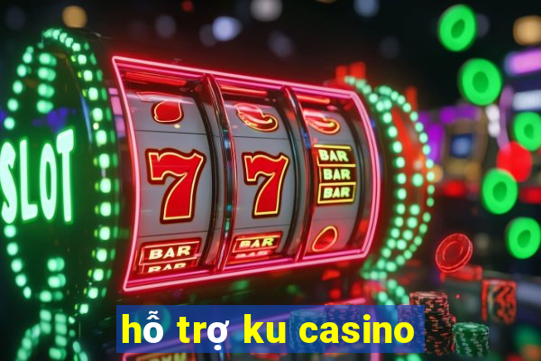 hỗ trợ ku casino