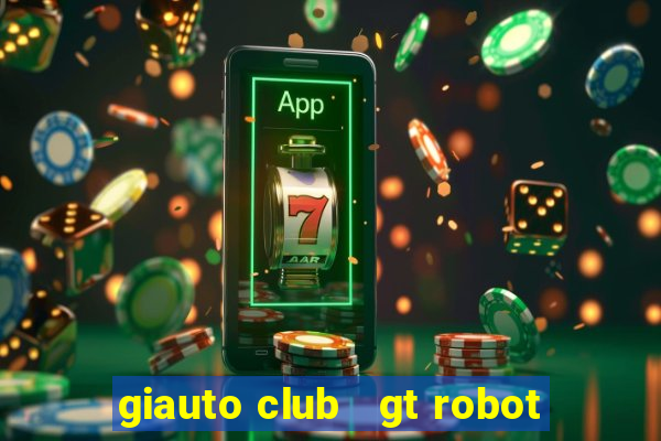 giauto club   gt robot