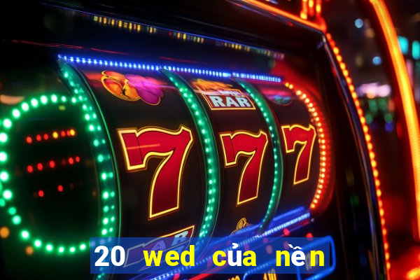 20 wed của nền tảng xổ số