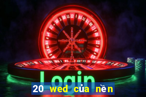 20 wed của nền tảng xổ số