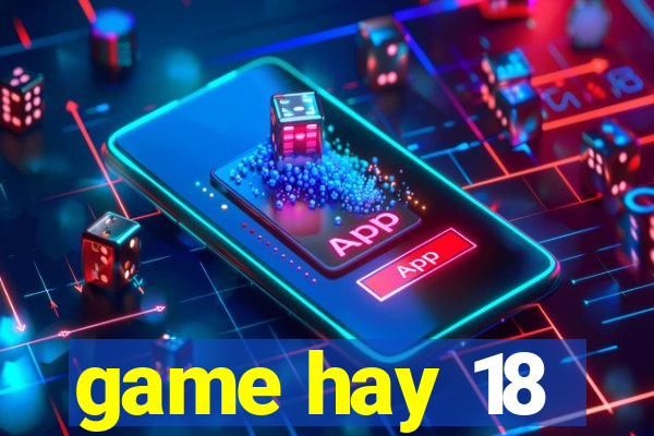 game hay 18