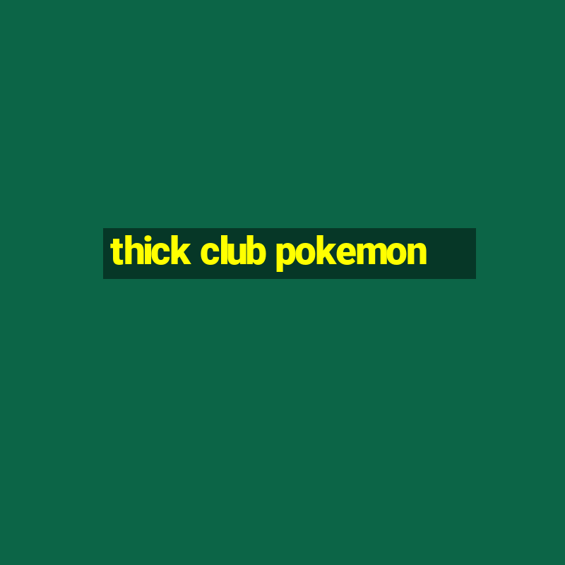 thick club pokemon