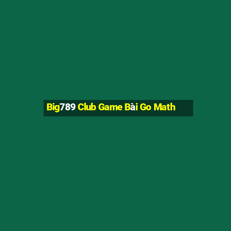 Big789 Club Game Bài Go Math